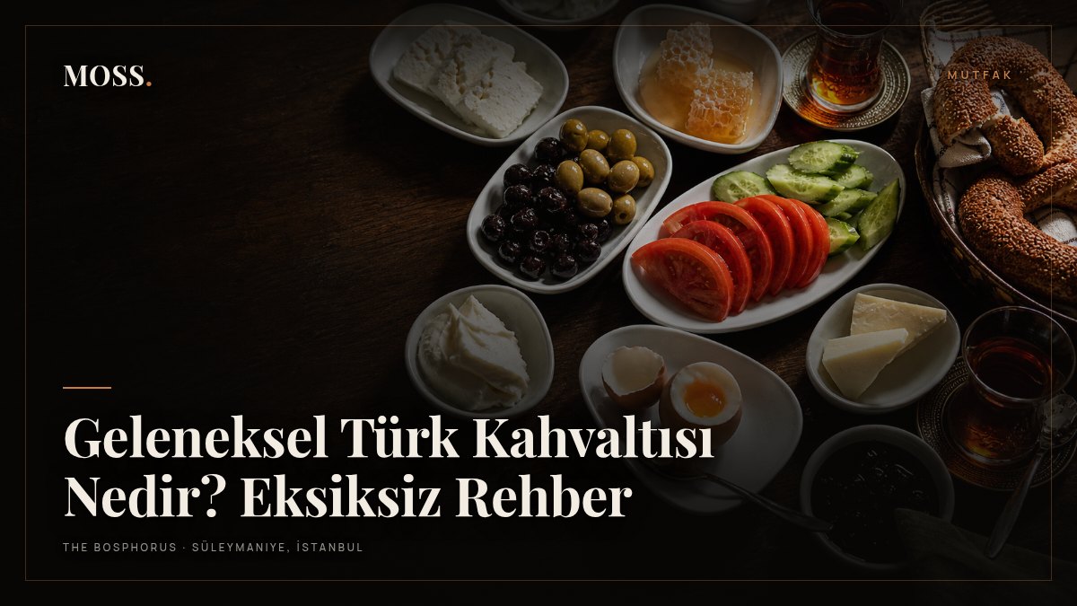 Geleneksel Türk Kahvaltısı Nedir? Eksiksiz Rehber