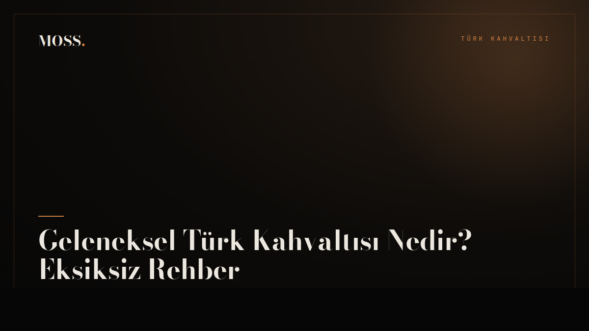 Geleneksel Türk Kahvaltısı Nedir? Eksiksiz Rehber
