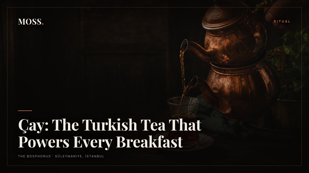Çay: The Turkish Tea That Powers Every Breakfast