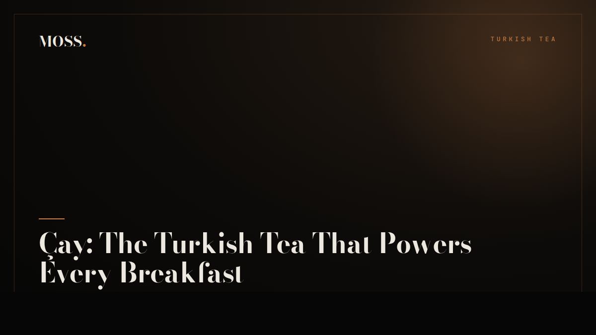 Çay: The Turkish Tea That Powers Every Breakfast