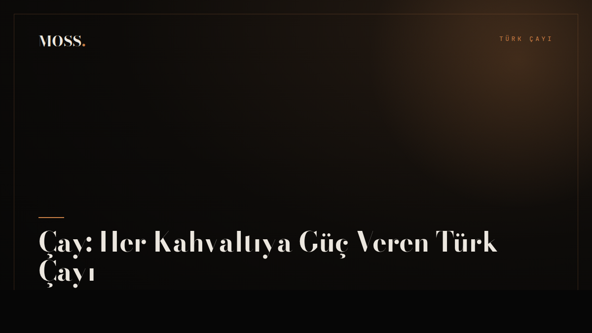 Çay: Her Kahvaltıya Güç Veren Türk Çayı