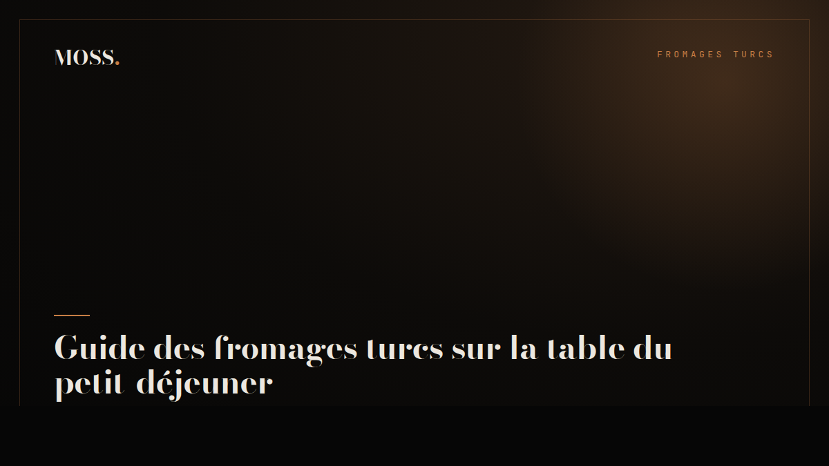 Guide des fromages turcs sur la table du petit-déjeuner