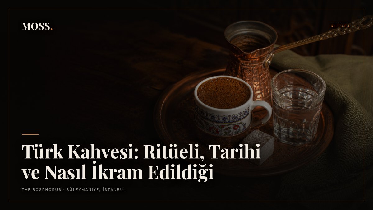 Türk Kahvesi: Ritüeli, Tarihi ve Nasıl İkram Edildiği