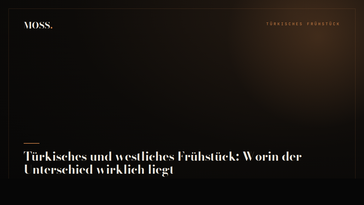 Türkisches und westliches Frühstück: Worin der Unterschied wirklich liegt