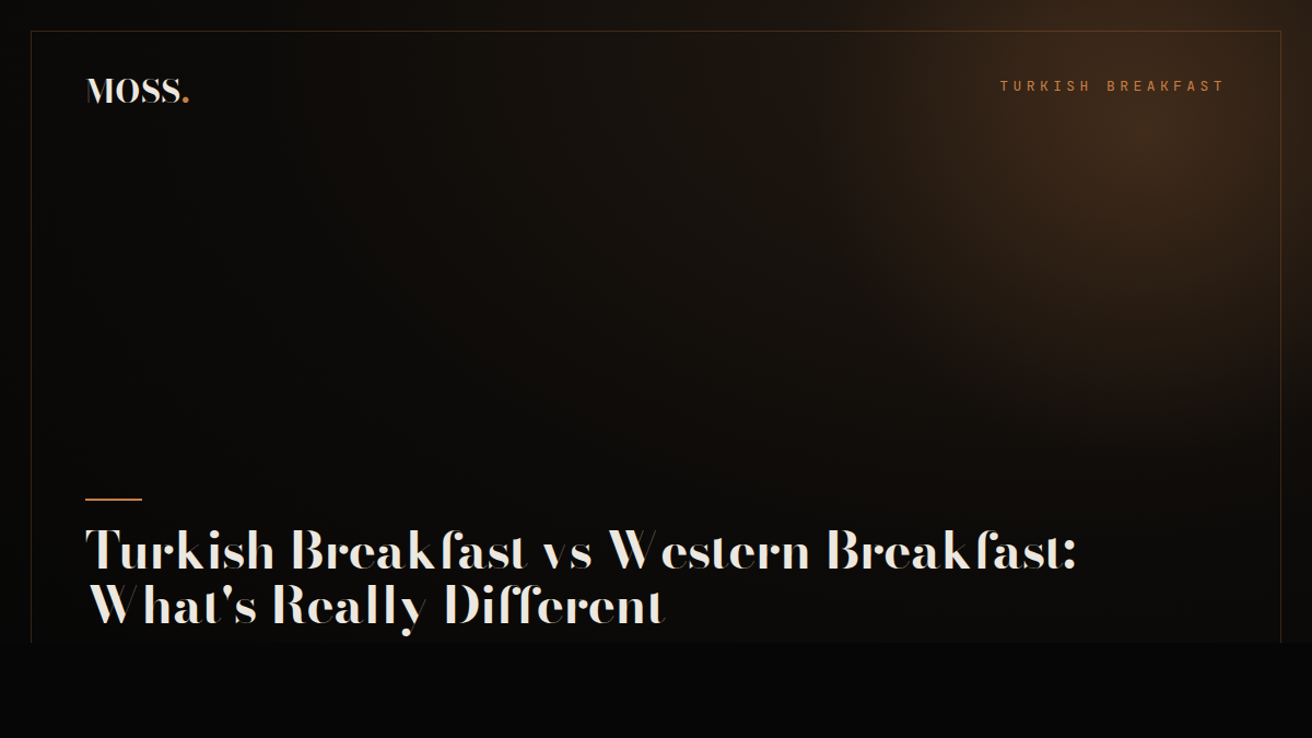 Turkish Breakfast vs Western Breakfast: What's Really Different