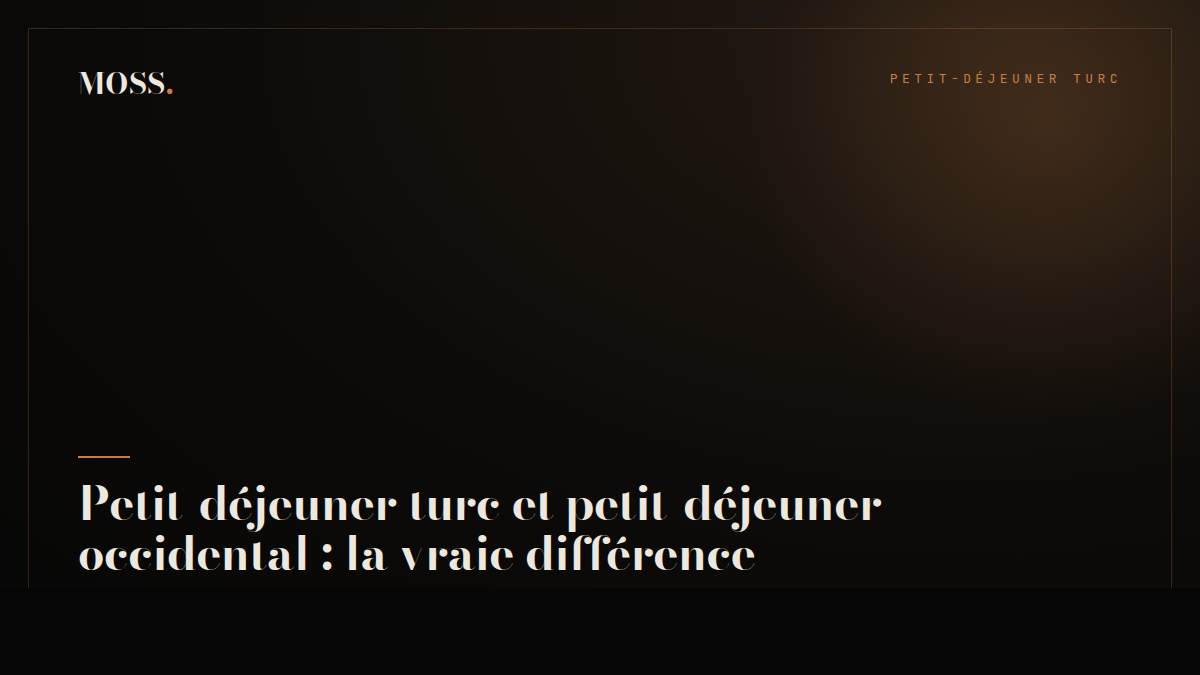Petit-déjeuner turc et petit-déjeuner occidental : la vraie différence