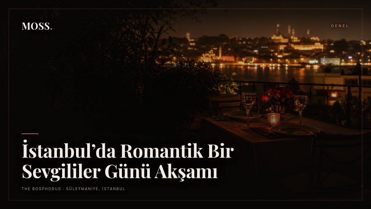 İstanbul’da Romantik Bir Sevgililer Günü Akşamı