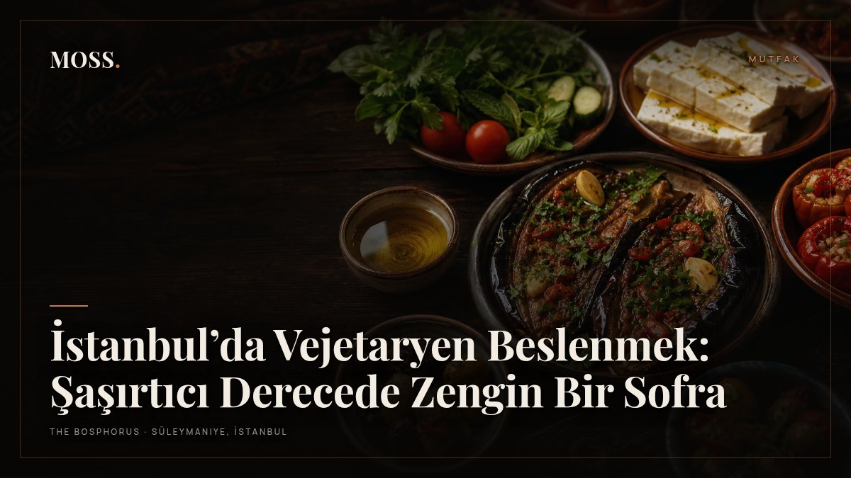 İstanbul’da Vejetaryen Beslenmek: Şaşırtıcı Derecede Zengin Bir Sofra