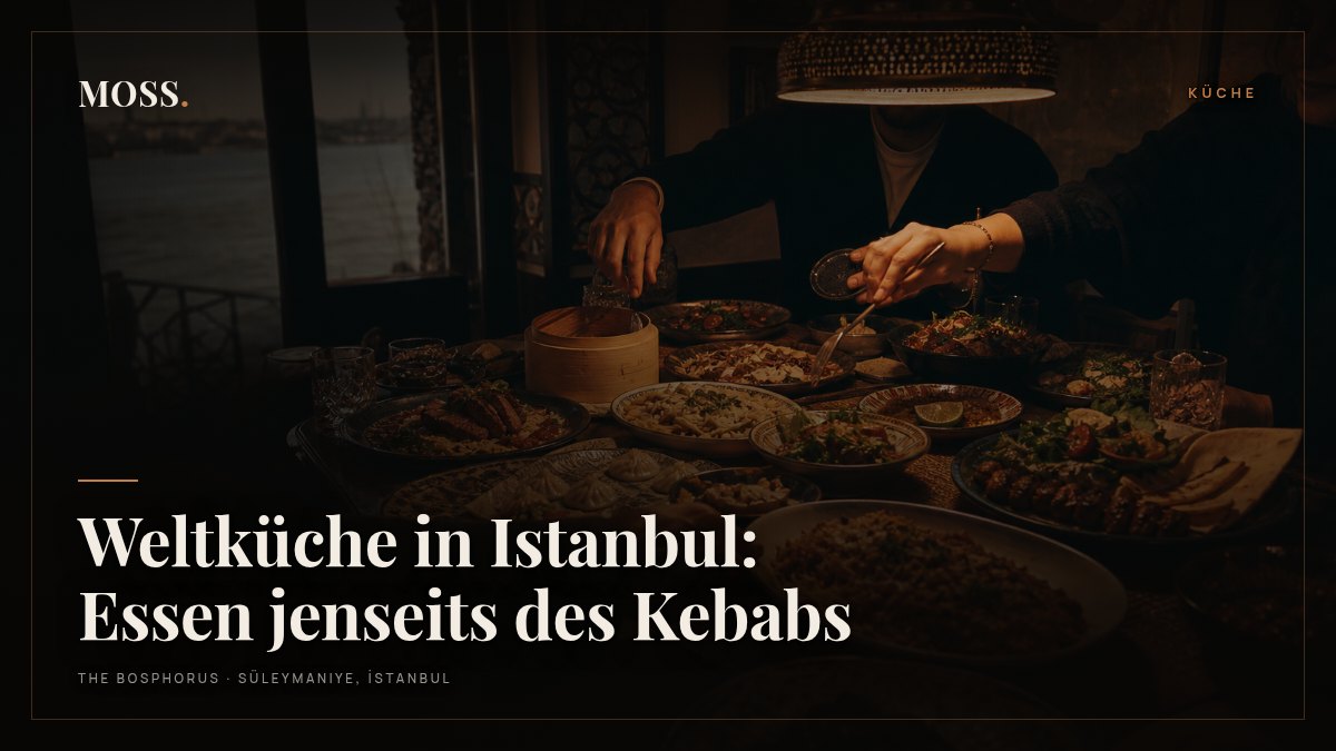 Weltküche in Istanbul: Essen jenseits des Kebabs
