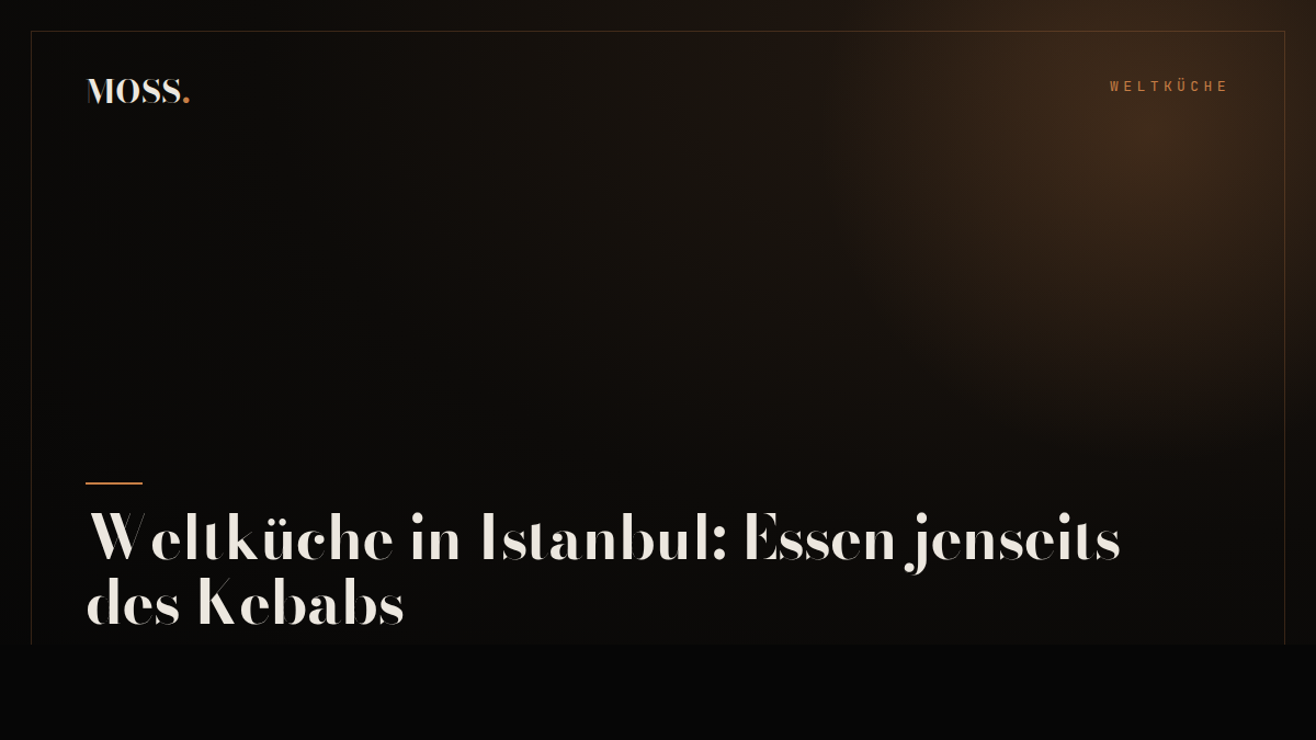 Weltküche in Istanbul: Essen jenseits des Kebabs